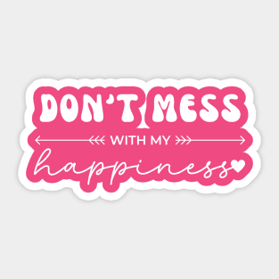 Don't Mess With My Happiness Sticker